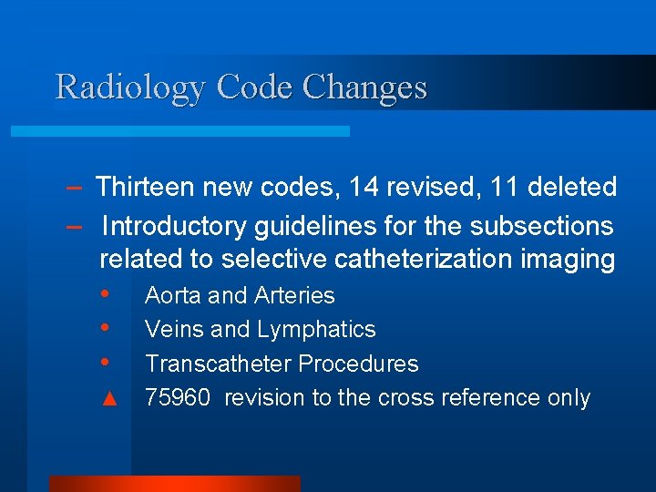 Radiology Code Changes – Thirteen new codes, 14 revised, 11 deleted – Introductory guidelines