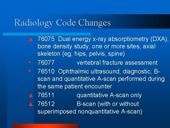 Radiology Code Changes ▲ 76075 Dual energy x-ray absorptiometry (DXA), bone density study, one