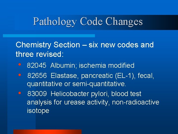 Pathology Code Changes Chemistry Section – six new codes and three revised: • •