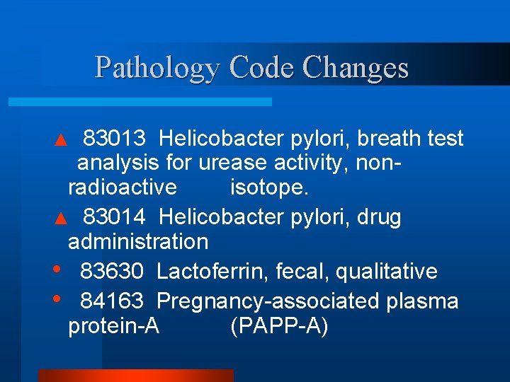 Pathology Code Changes 83013 Helicobacter pylori, breath test analysis for urease activity, nonradioactive isotope.