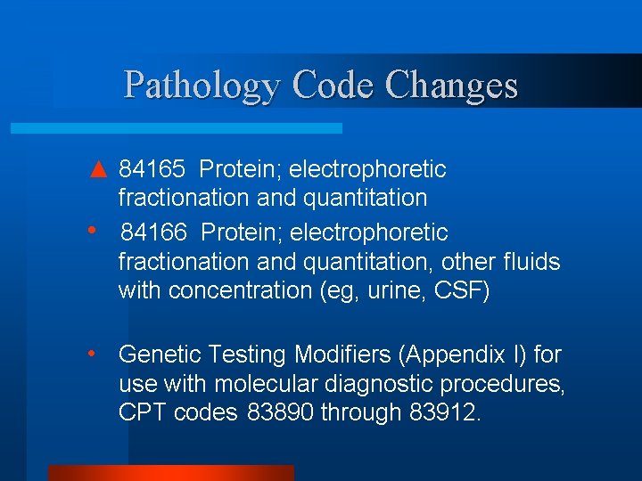 Pathology Code Changes ▲ 84165 Protein; electrophoretic • fractionation and quantitation 84166 Protein; electrophoretic