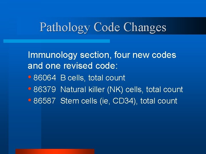 Pathology Code Changes Immunology section, four new codes and one revised code: • 86064