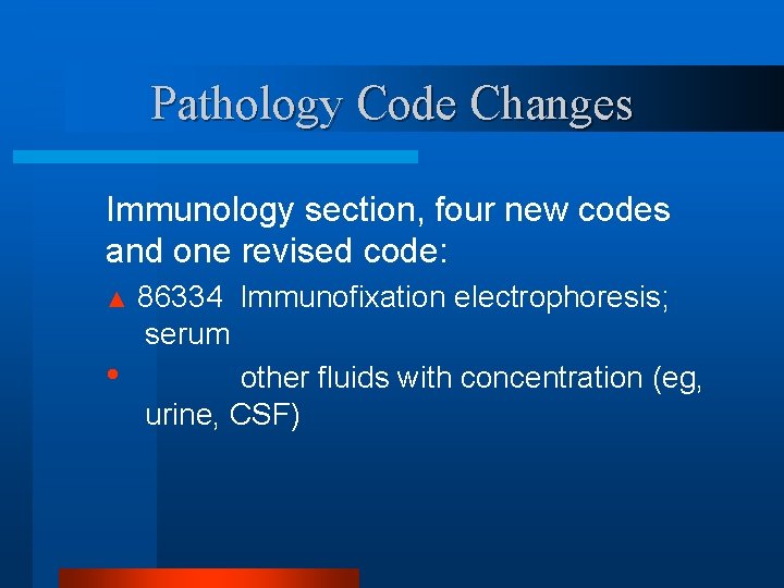 Pathology Code Changes Immunology section, four new codes and one revised code: ▲ •