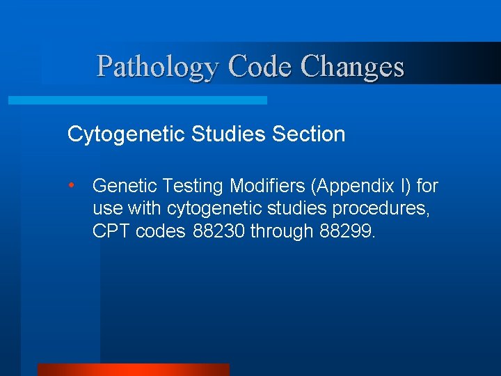 Pathology Code Changes Cytogenetic Studies Section • Genetic Testing Modifiers (Appendix I) for use