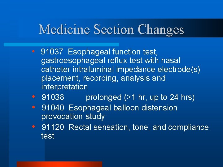 Medicine Section Changes • 91037 Esophageal function test, • • • gastroesophageal reflux test