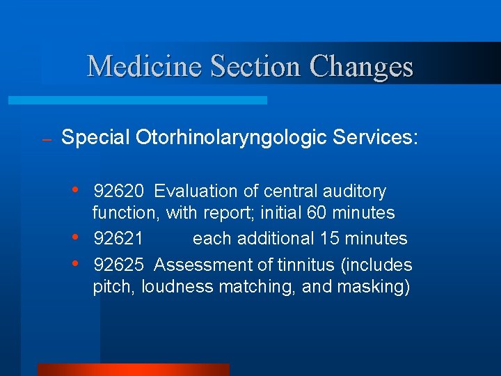 Medicine Section Changes – Special Otorhinolaryngologic Services: • • • 92620 Evaluation of central