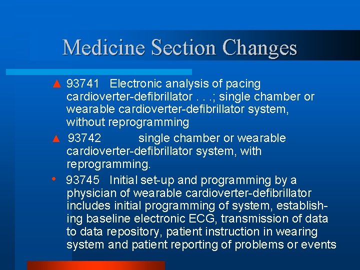 Medicine Section Changes ▲ 93741 Electronic analysis of pacing cardioverter-defibrillator. . . ; single