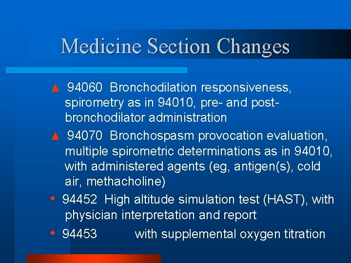 Medicine Section Changes ▲ 94060 Bronchodilation responsiveness, spirometry as in 94010, pre- and postbronchodilator