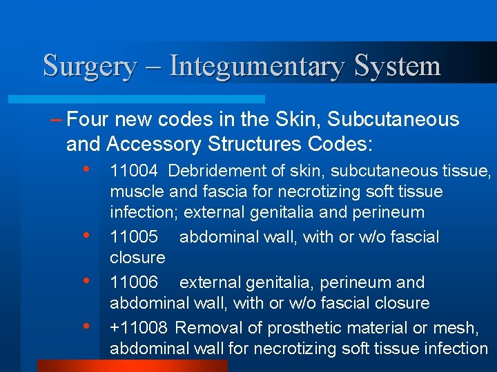 Surgery – Integumentary System – Four new codes in the Skin, Subcutaneous and Accessory