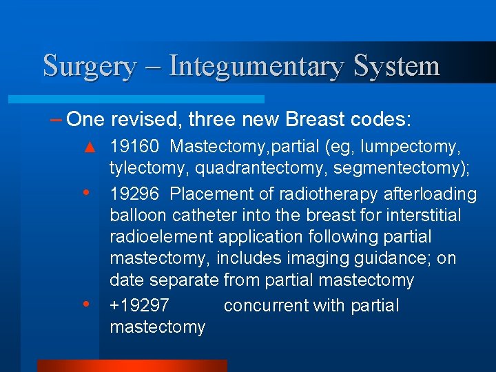 Surgery – Integumentary System – One revised, three new Breast codes: ▲ 19160 Mastectomy,