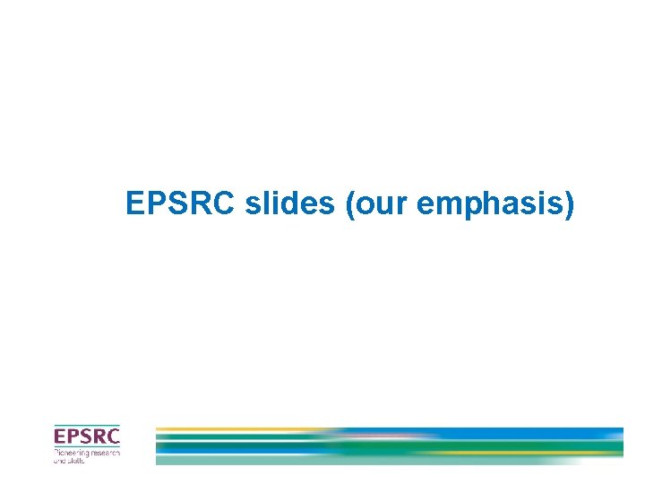 EPSRC slides (our emphasis) EPSRC slides (our emphasis)