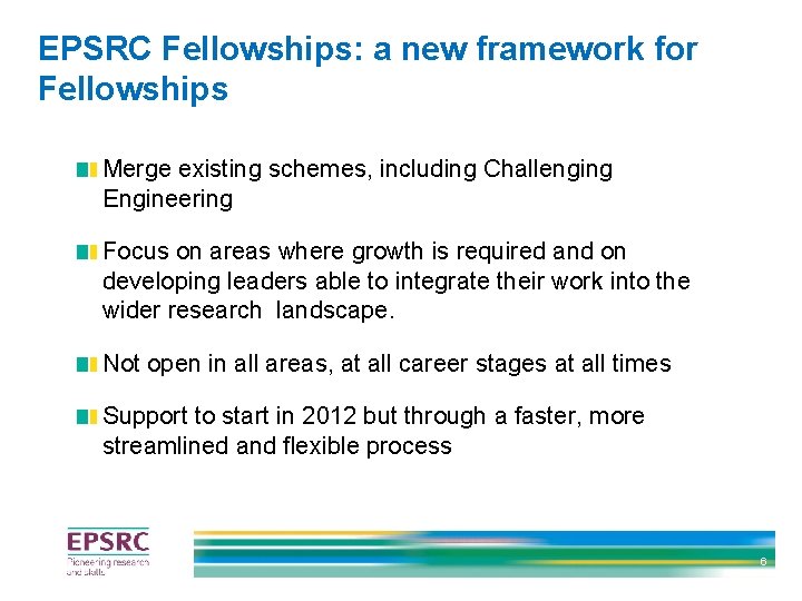 EPSRC Fellowships: a new framework for Fellowships Merge existing schemes, including Challenging Engineering Focus EPSRC Fellowships: a new framework for Fellowships Merge existing schemes, including Challenging Engineering Focus