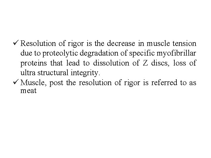 ü Resolution of rigor is the decrease in muscle tension due to proteolytic degradation