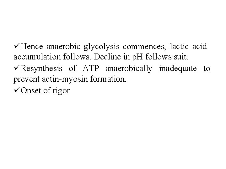 üHence anaerobic glycolysis commences, lactic acid accumulation follows. Decline in p. H follows suit.