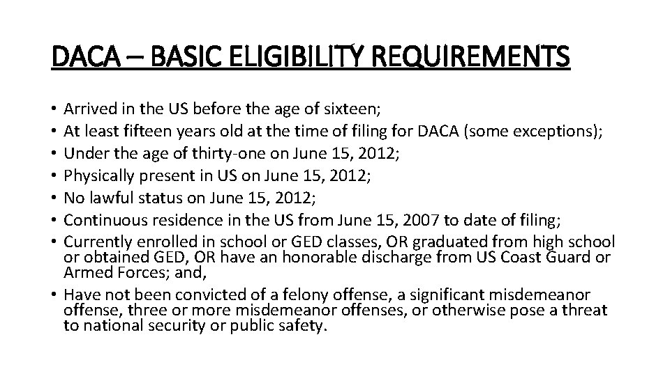 DACA – BASIC ELIGIBILITY REQUIREMENTS Arrived in the US before the age of sixteen;
