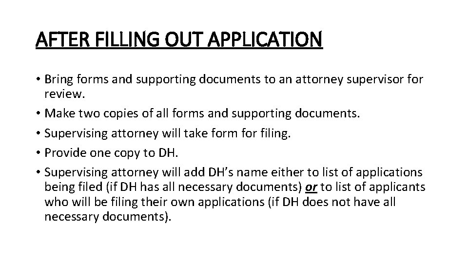AFTER FILLING OUT APPLICATION • Bring forms and supporting documents to an attorney supervisor