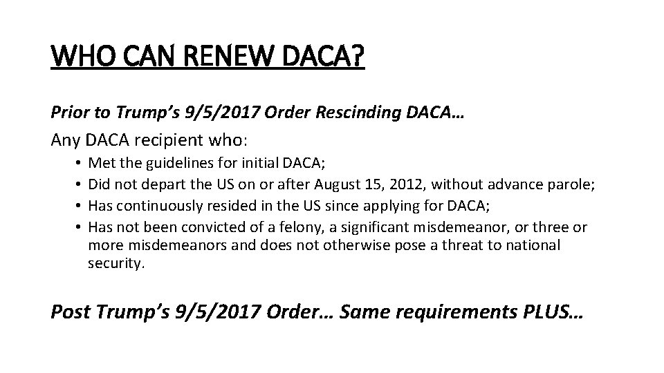 WHO CAN RENEW DACA? Prior to Trump’s 9/5/2017 Order Rescinding DACA… Any DACA recipient