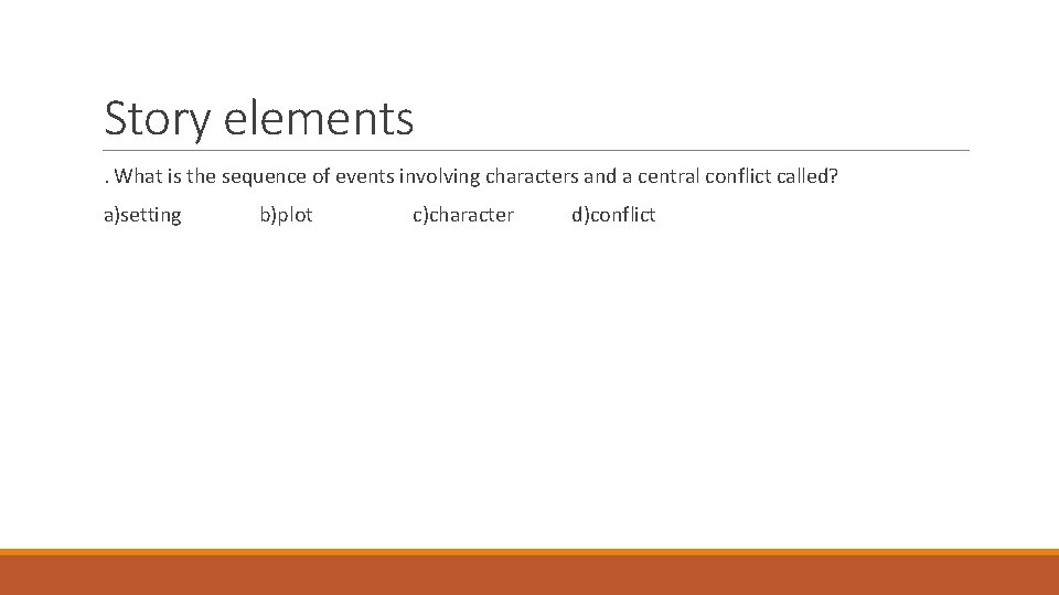 Story elements . What is the sequence of events involving characters and a central Story elements . What is the sequence of events involving characters and a central
