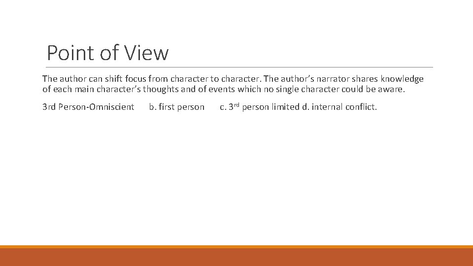 Point of View The author can shift focus from character to character. The author’s