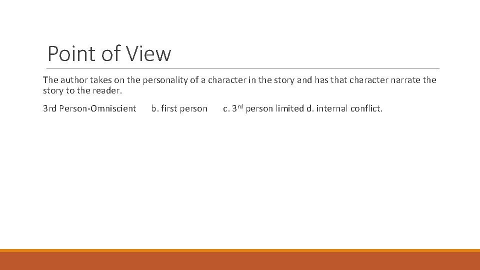Point of View The author takes on the personality of a character in the Point of View The author takes on the personality of a character in the