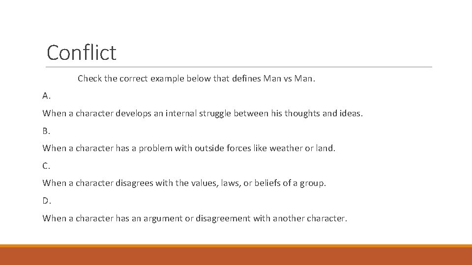 Conflict Check the correct example below that defines Man vs Man. A. When a