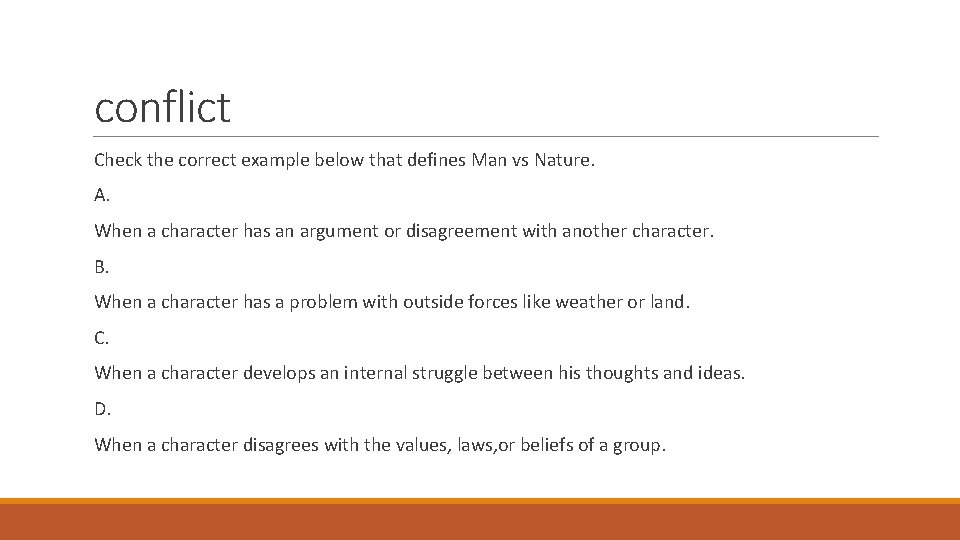 conflict Check the correct example below that defines Man vs Nature. A. When a