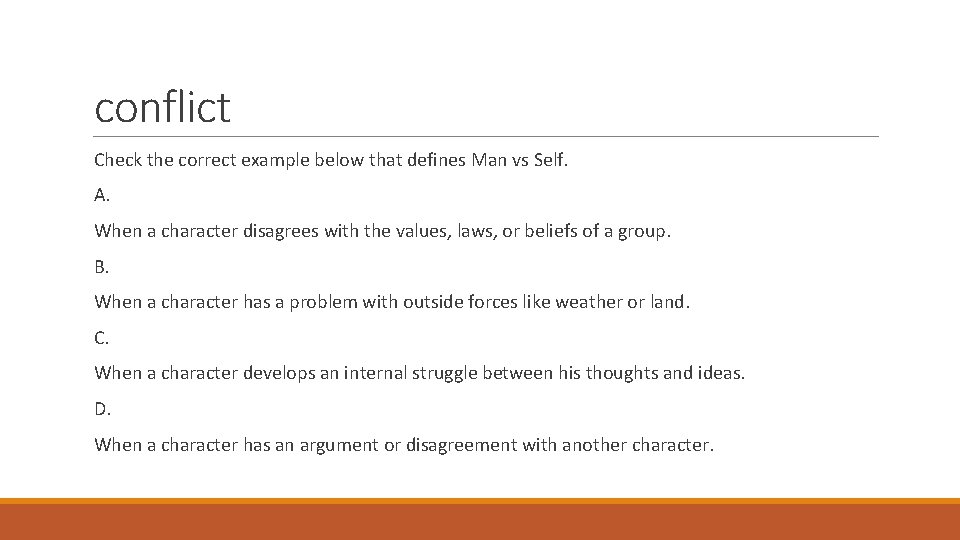 conflict Check the correct example below that defines Man vs Self. A. When a