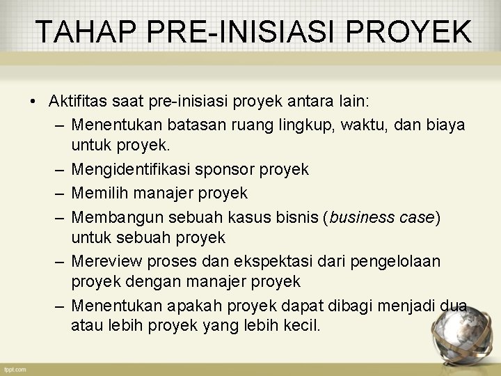 TAHAP PRE-INISIASI PROYEK • Aktifitas saat pre-inisiasi proyek antara lain: – Menentukan batasan ruang TAHAP PRE-INISIASI PROYEK • Aktifitas saat pre-inisiasi proyek antara lain: – Menentukan batasan ruang