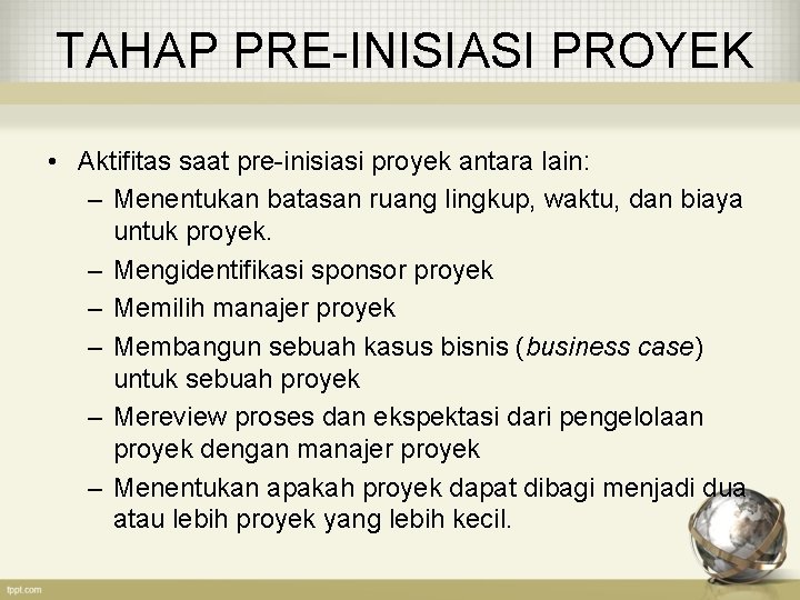 TAHAP PRE-INISIASI PROYEK • Aktifitas saat pre-inisiasi proyek antara lain: – Menentukan batasan ruang