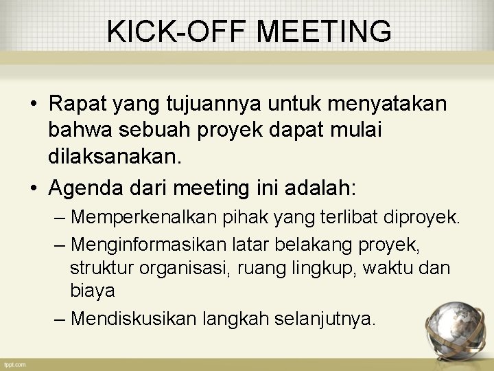 KICK-OFF MEETING • Rapat yang tujuannya untuk menyatakan bahwa sebuah proyek dapat mulai dilaksanakan.