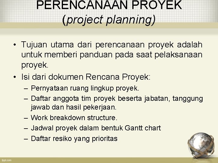 PERENCANAAN PROYEK (project planning) • Tujuan utama dari perencanaan proyek adalah untuk memberi panduan