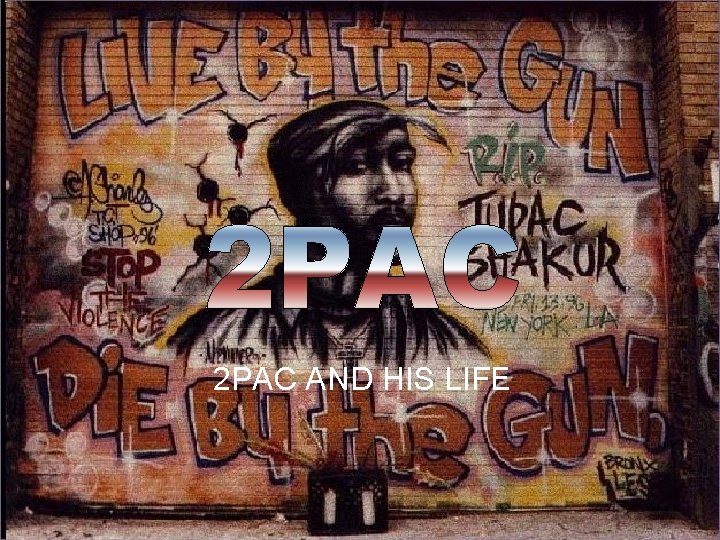2 PAC AND HIS LIFE 
