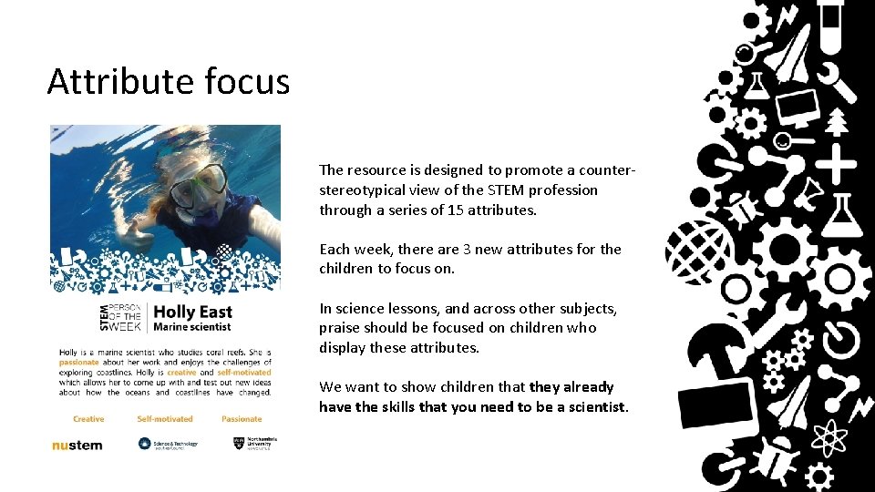 Attribute focus The resource is designed to promote a counterstereotypical view of the STEM