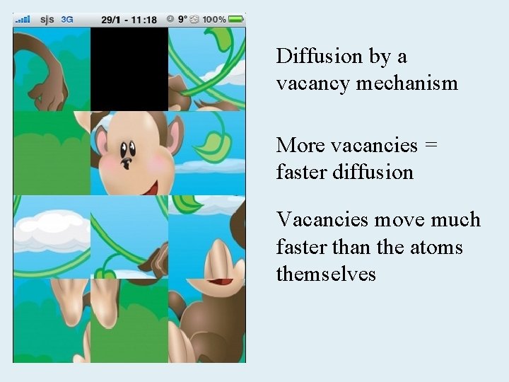 Diffusion by a vacancy mechanism More vacancies = faster diffusion Vacancies move much faster