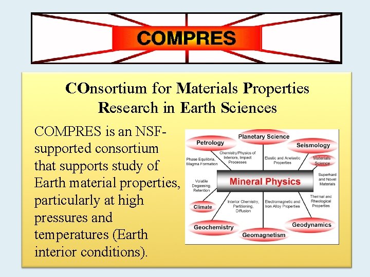 COnsortium for Materials Properties Research in Earth Sciences COMPRES is an NSFsupported consortium that