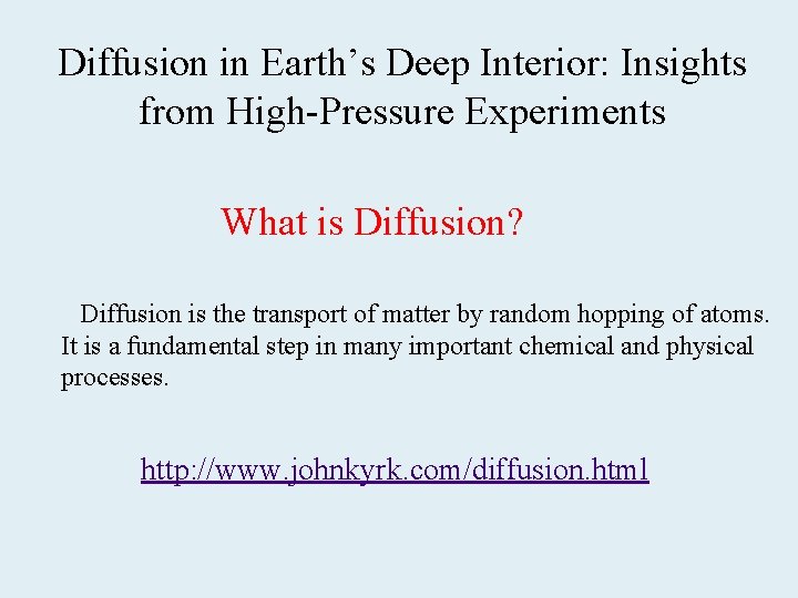 Diffusion in Earth’s Deep Interior: Insights from High-Pressure Experiments What is Diffusion? Diffusion is