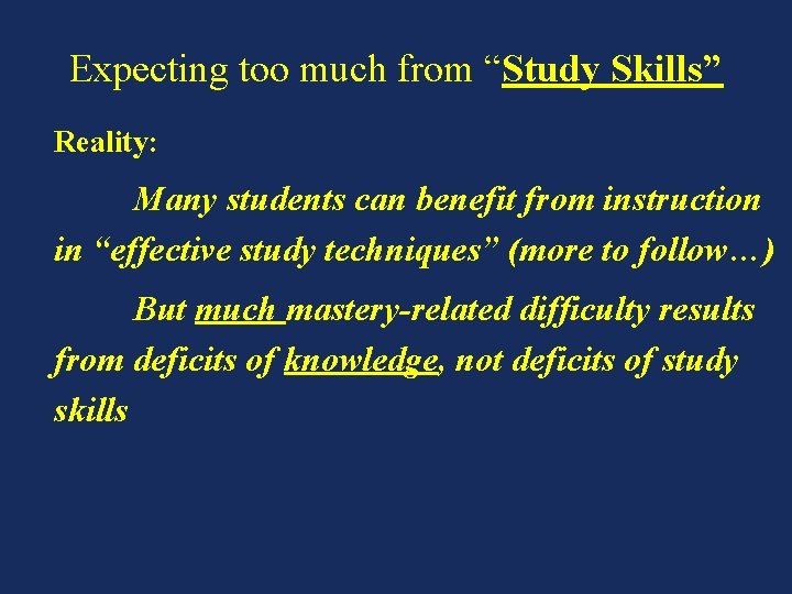 Expecting too much from “Study Skills” Reality: Many students can benefit from instruction in
