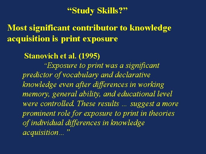 “Study Skills? ” Most significant contributor to knowledge acquisition is print exposure Stanovich et