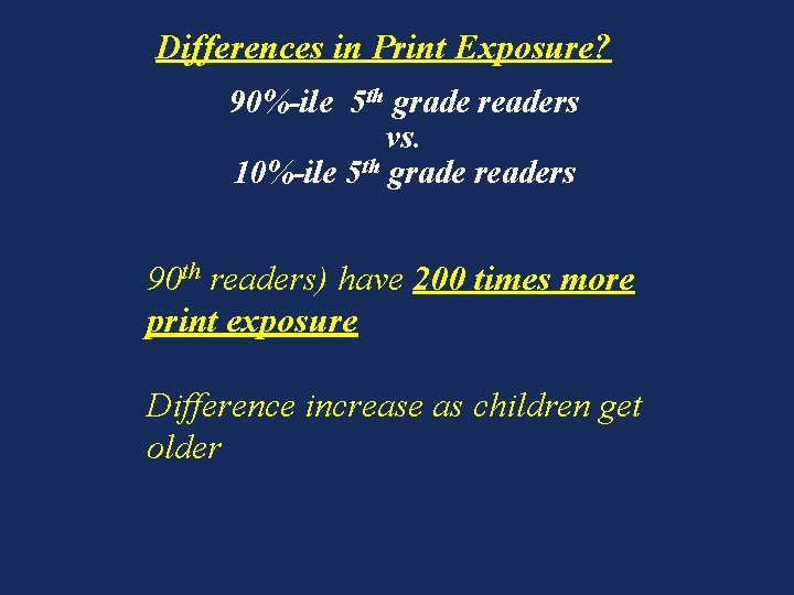 Differences in Print Exposure? 90%-ile 5 th grade readers vs. 10%-ile 5 th grade
