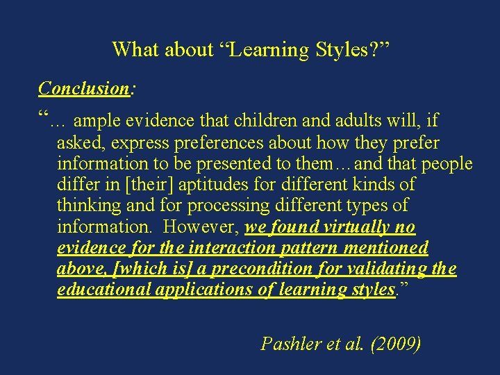 What about “Learning Styles? ” Conclusion: “… ample evidence that children and adults will,