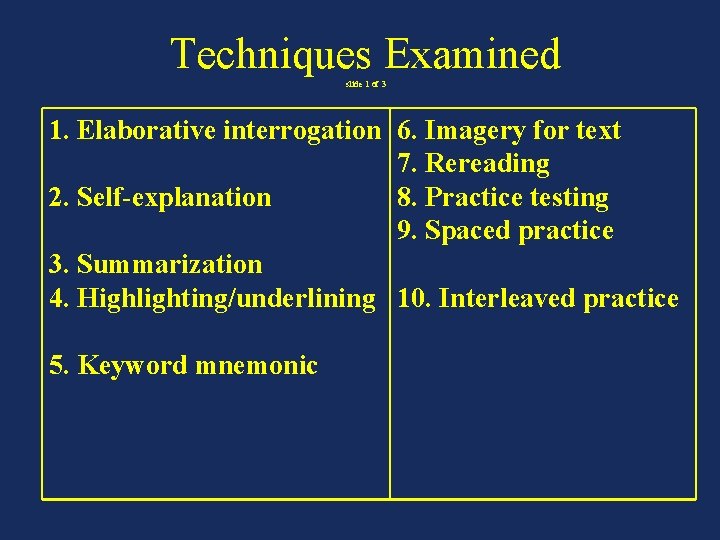 Techniques Examined slide 1 of 3 1. Elaborative interrogation 6. Imagery for text  7.
