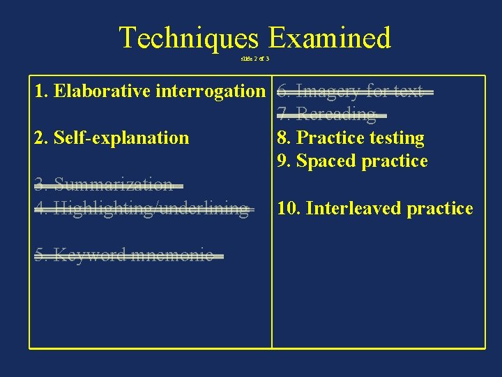 Techniques Examined slide 2 of 3 1. Elaborative interrogation 6. Imagery for text  7.