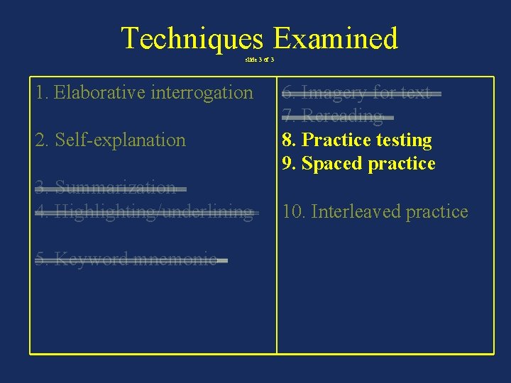 Techniques Examined slide 3 of 3 1. Elaborative interrogation 2. Self-explanation 3. Summarization  4.