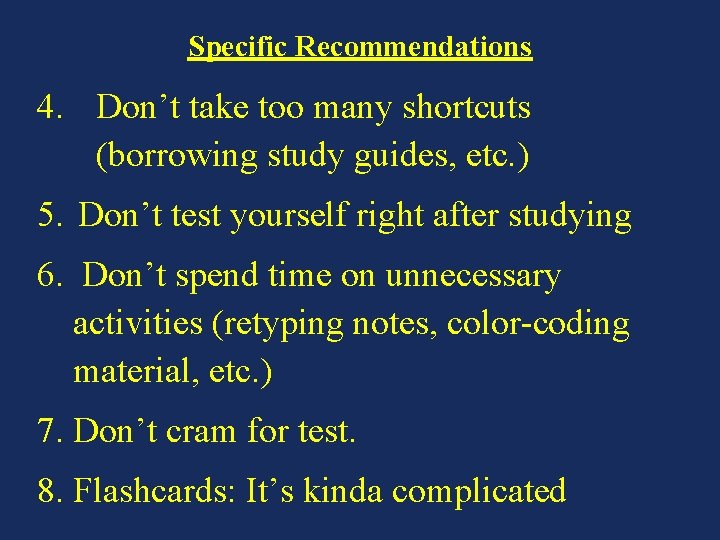 Specific Recommendations 4. Don’t take too many shortcuts (borrowing study guides, etc. ) 5.