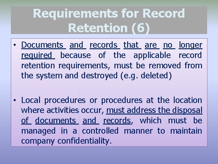 Requirements for Record Retention (6) • Documents and records that are no longer required