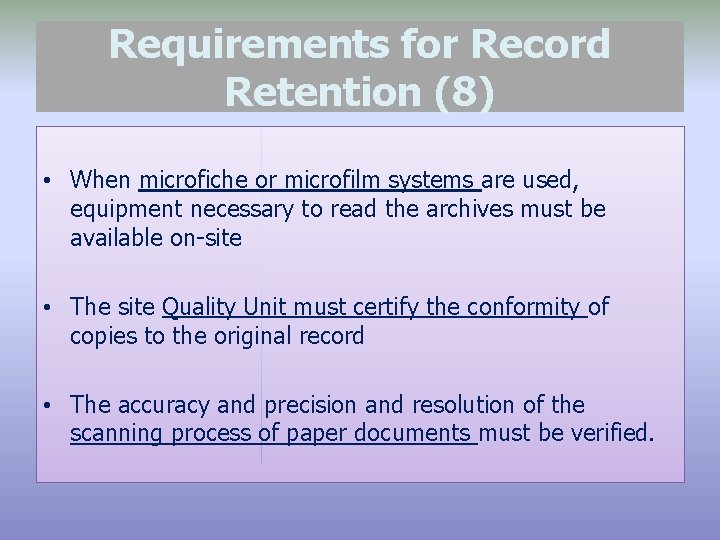 Requirements for Record Retention (8) • When microfiche or microfilm systems are used, equipment