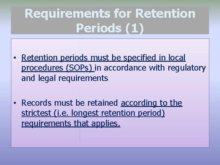 Requirements for Retention Periods (1) • Retention periods must be specified in local procedures