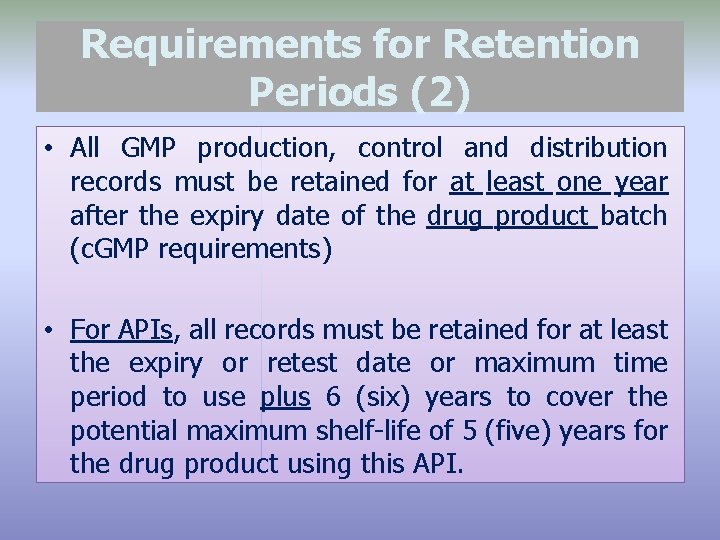 Requirements for Retention Periods (2) • All GMP production, control and distribution records must