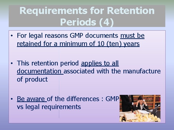 Requirements for Retention Periods (4) • For legal reasons GMP documents must be retained