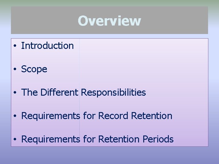 Overview • Introduction • Scope • The Different Responsibilities • Requirements for Record Retention